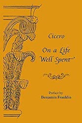 On A Life Well Spent: Cicero&#39;s De Senectute